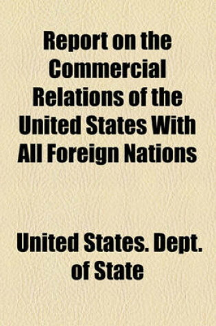 Cover of Report on the Commercial Relations of the United States with All Foreign Nations