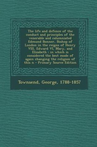 Cover of The Life and Defence of the Conduct and Principles of the Venerable and Calumniated Edmund Bonner, Bishop of London in the Reigns of Henry VIII, Edwar