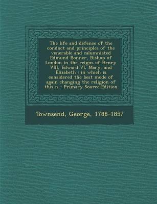 Book cover for The Life and Defence of the Conduct and Principles of the Venerable and Calumniated Edmund Bonner, Bishop of London in the Reigns of Henry VIII, Edwar