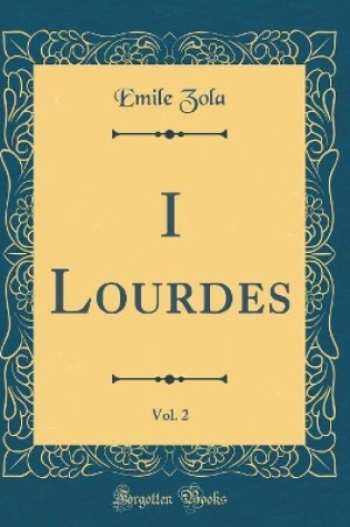Cover of I Lourdes, Vol. 2 (Classic Reprint)