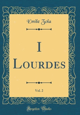 Book cover for I Lourdes, Vol. 2 (Classic Reprint)