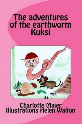 Cover of The adventures of the earthworm Kuksi