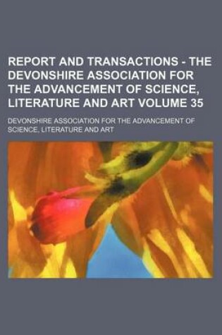 Cover of Report and Transactions - The Devonshire Association for the Advancement of Science, Literature and Art Volume 35
