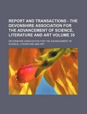 Book cover for Report and Transactions - The Devonshire Association for the Advancement of Science, Literature and Art Volume 35