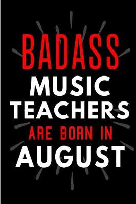 Book cover for Badass Music Teachers Are Born In August