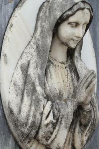 Cover of Lovely Weathered Virgin Mary Carving Journal