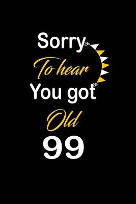 Book cover for Sorry To hear You got Old 99