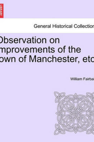 Cover of Observation on Improvements of the Town of Manchester, Etc.