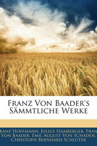 Cover of Franz Von Baader's Sammtliche Werke, Dritter Band