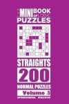 Book cover for The Mini Book of Logic Puzzles - Straights 200 Normal (Volume 5)