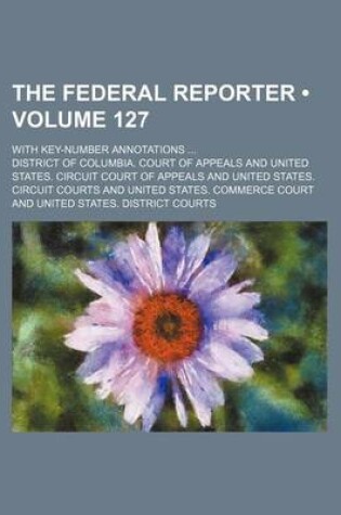 Cover of The Federal Reporter (Volume 127); With Key-Number Annotations