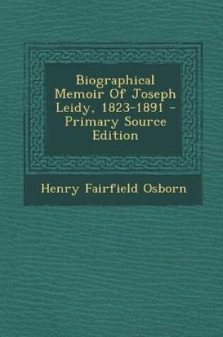 Cover of Biographical Memoir of Joseph Leidy, 1823-1891 - Primary Source Edition