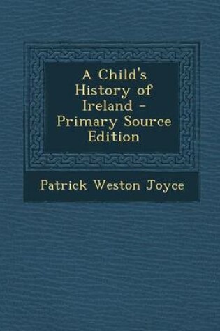 Cover of A Child's History of Ireland - Primary Source Edition