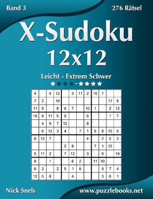 Book cover for X-Sudoku 12x12 - Leicht bis Extrem Schwer - Band 3 - 276 Rätsel