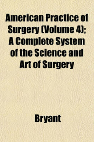 Cover of American Practice of Surgery (Volume 4); A Complete System of the Science and Art of Surgery
