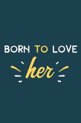 Cover of Born To Love Her