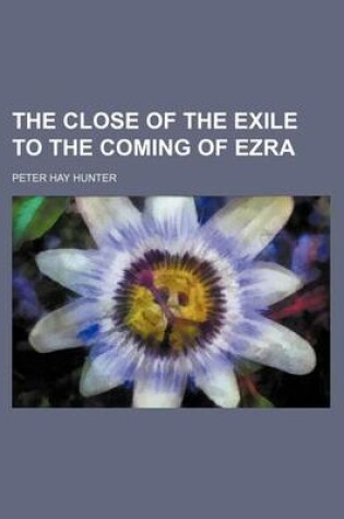 Cover of The Close of the Exile to the Coming of Ezra