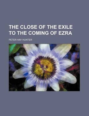 Book cover for The Close of the Exile to the Coming of Ezra