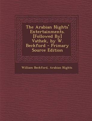 Book cover for The Arabian Nights' Entertainments. [Followed By] Vathek, by W. Beckford - Primary Source Edition