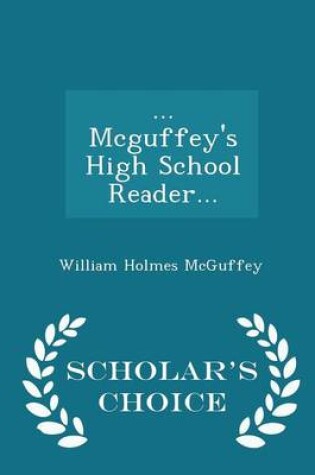 Cover of ... McGuffey's High School Reader... - Scholar's Choice Edition