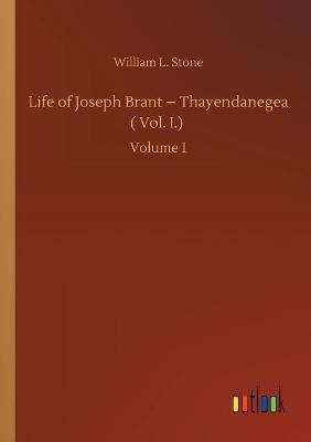 Book cover for Life of Joseph Brant - Thayendanegea ( Vol. I.)