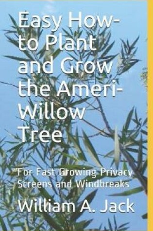 Cover of Easy How-To Plant and Grow the Ameri-Willow Tree