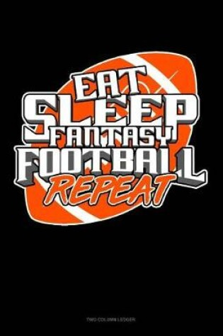 Cover of Eat Sleep Fantasy Football Repeat