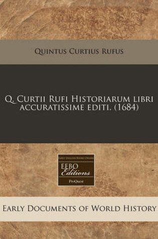 Cover of Q. Curtii Rufi Historiarum Libri Accuratissime Editi. (1684)