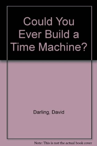 Cover of Could You Ever Build a Time Machine?