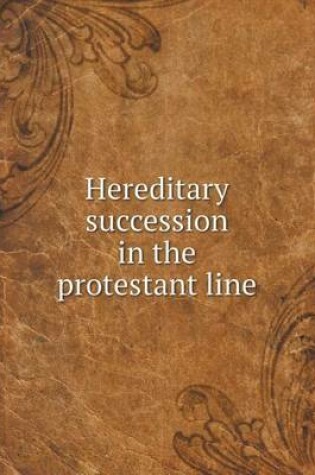 Cover of Hereditary succession in the protestant line