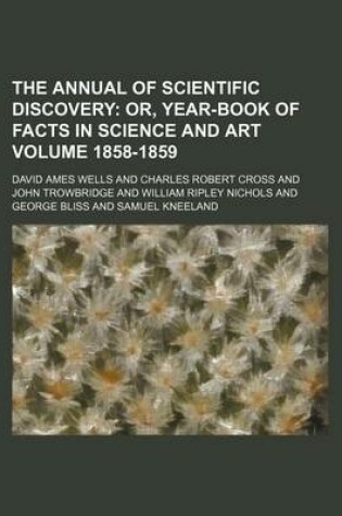 Cover of The Annual of Scientific Discovery Volume 1858-1859; Or, Year-Book of Facts in Science and Art