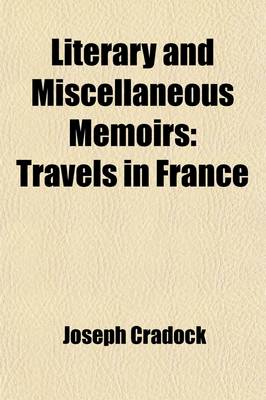 Book cover for Literary and Miscellaneous Memoirs (Volume 2); Travels in France