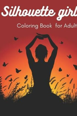 Cover of Silhouette Girl Coloring Book for Adult