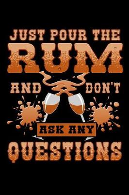 Book cover for Just Pour the Rum and Don't Ask Any Questions