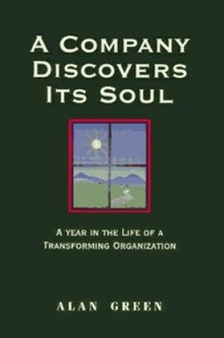 Cover of A Company Discovers Its Soul: A Year In the Life of a Transforming Organization