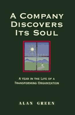 Book cover for A Company Discovers Its Soul: A Year In the Life of a Transforming Organization