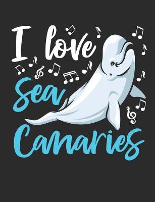 Book cover for I Love Sea Canaries