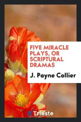 Book cover for Five Miracle Plays, or Scriptural Dramas