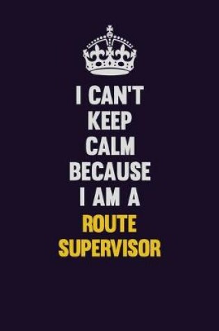 Cover of I Can't Keep Calm Because I Am A Route Supervisor