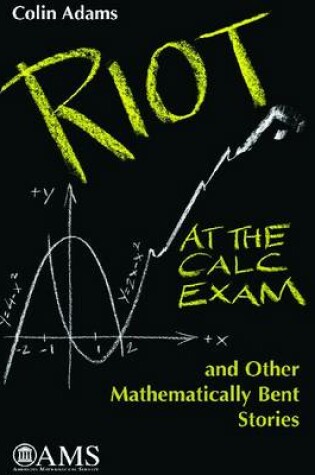 Cover of Riot at the Calc Exam and Other Mathematically Bent Stories