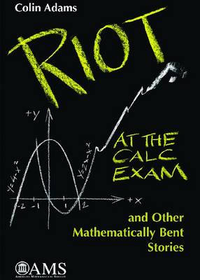 Book cover for Riot at the Calc Exam and Other Mathematically Bent Stories