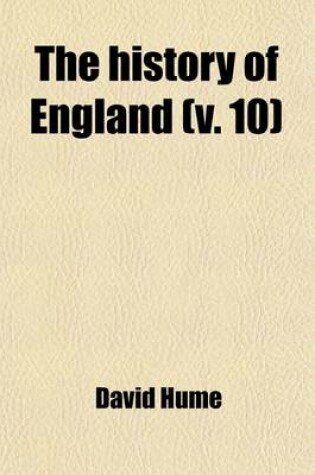 Cover of The History of England (Volume 10); From the Invasion of Julius Caesar to the Revolution in 1688