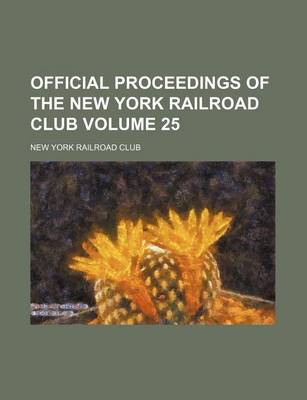 Book cover for Official Proceedings of the New York Railroad Club Volume 25