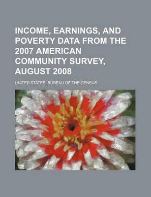 Book cover for Income, Earnings, and Poverty Data from the 2007 American Community Survey, August 2008