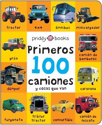 Book cover for First 100 Padded: Primeros 100 Camiones Y Cosas Que Van