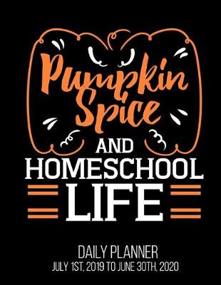 Book cover for Pumpkin Spice & Homeschool Life Daily Planner July 1st, 2019 To June 30th, 2020