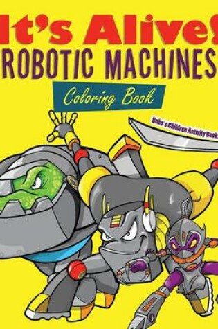 Cover of It's Alive! Robotic Machines Coloring Book