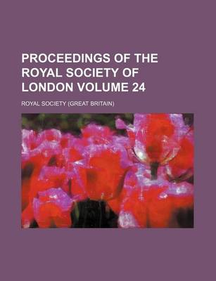 Book cover for Proceedings of the Royal Society of London Volume 24