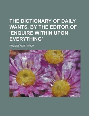 Book cover for The Dictionary of Daily Wants, by the Editor of 'Enquire Within Upon Everything'