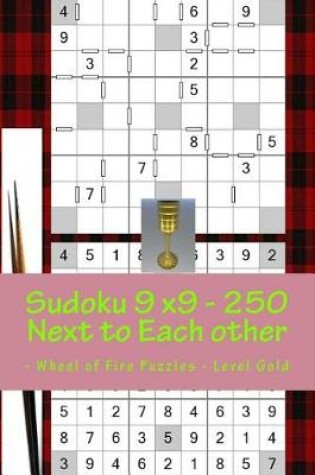 Cover of Sudoku 9 X9 - 250 Next to Each Other - Wheel of Fire Puzzles - Level Gold